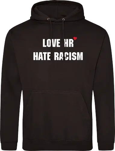 Love HR, hate Racism - Love HR, Hate racism, Love hr hate racism - Standard Hoodie