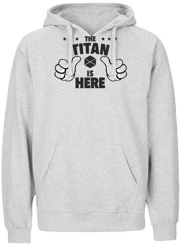 The Titan is Here - titan - Fairtrade Hoodie