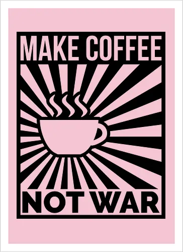 Make Coffee, Not War