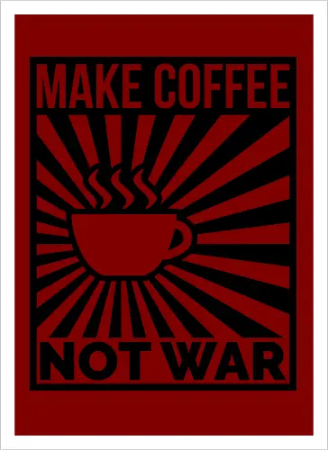 Make Coffee, Not War