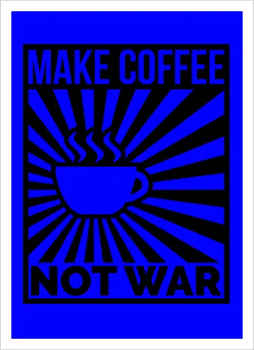 Make Coffee, Not War