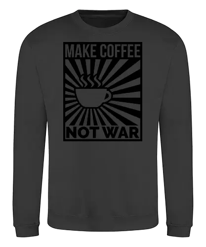 Make Coffee, Not War - kaffee, coffee, drink, politics, politik, poster, pce - Sweatshirt
