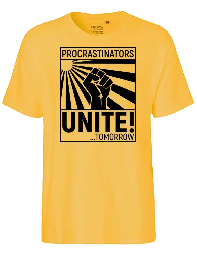 Procrastinators Unite - Fairtrade T-Shirt
