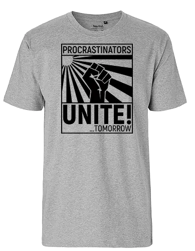 Procrastinators Unite - Fairtrade T-Shirt