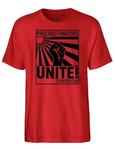 Procrastinators Unite - Fairtrade T-Shirt