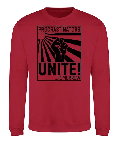 Procrastinators Unite - Sweatshirt