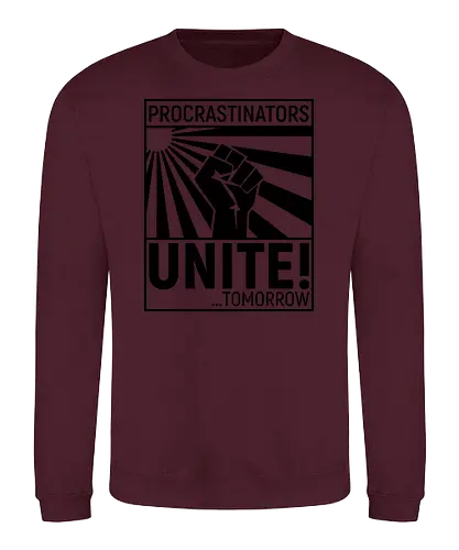 Procrastinators Unite - Sweatshirt