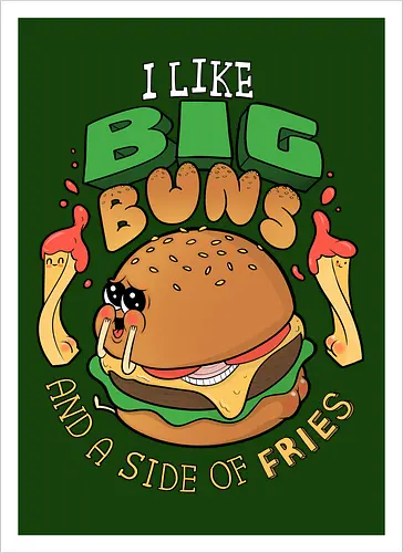 I like Big Buns...
