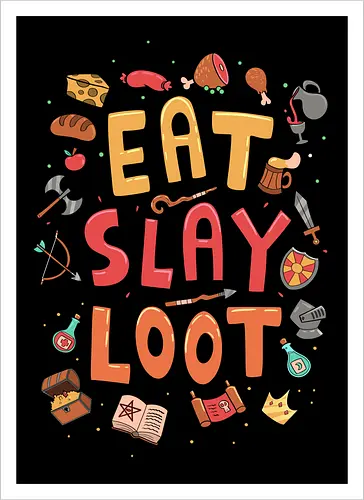 Eat. Slay. Loot.
