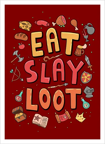 Eat. Slay. Loot.