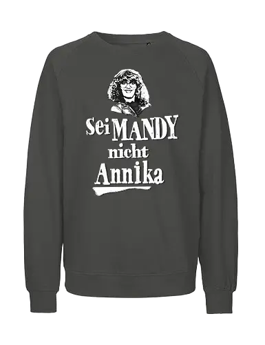 Sei Mandy nicht Annika - Fairtrade Sweatshirt