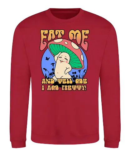 Pretty Mushroom! - Weird, mushroom, tell me I'm pretty, fun, t me - Sweatshirt
