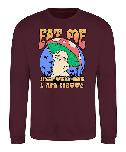 Pretty Mushroom! - Weird, mushroom, tell me I'm pretty, fun, t me - Sweatshirt