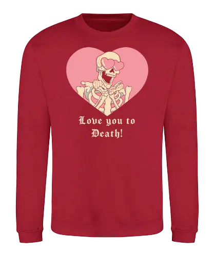 Love you to Death! - love, love you, liebe, Valentinstag, skeleton, skelett, valentines, death - Sweatshirt
