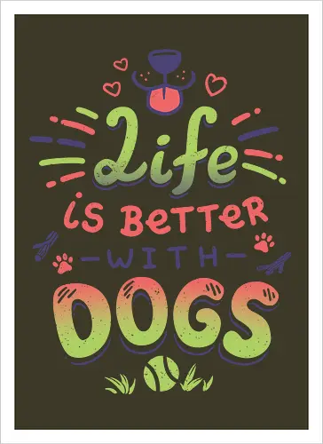 Life is better with Dogs