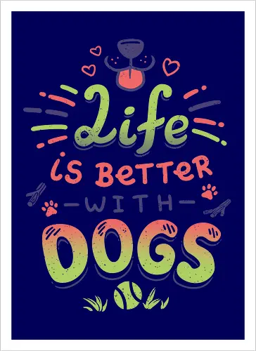 Life is better with Dogs