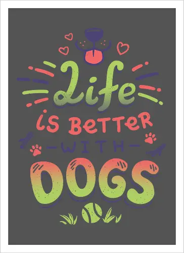 Life is better with Dogs