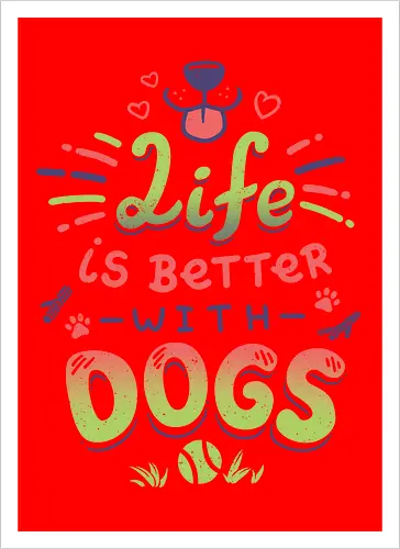 Life is better with Dogs