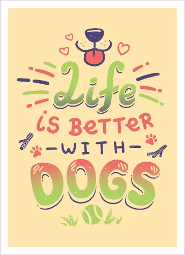 Life is better with Dogs
