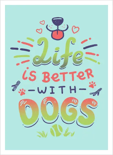 Life is better with Dogs