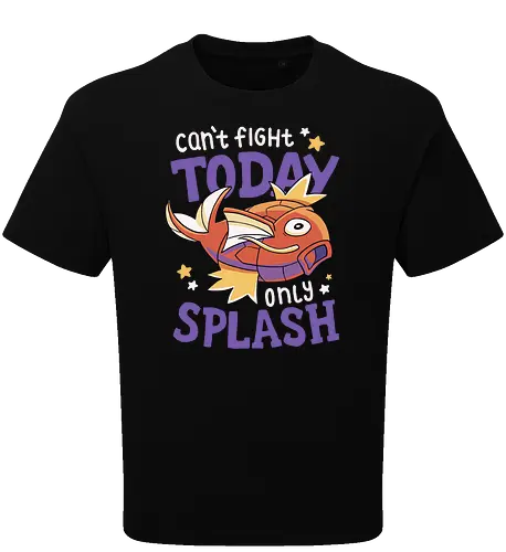 Can't Fight Today Only Splash