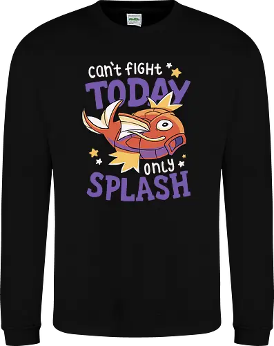 Can't Fight Today Only Splash