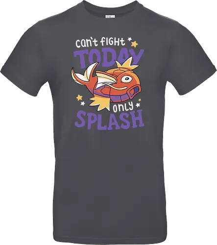 Can't Fight Today Only Splash