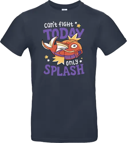 Can't Fight Today Only Splash