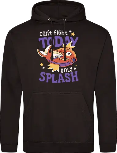 Can't Fight Today Only Splash
