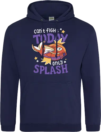 Can't Fight Today Only Splash