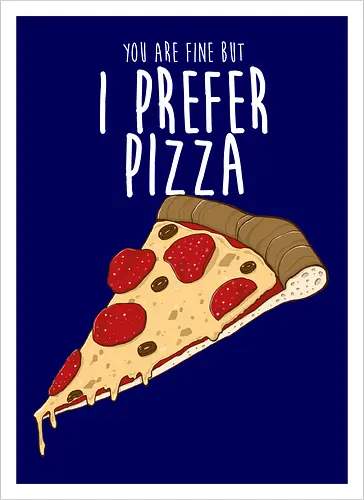I prefer Pizza