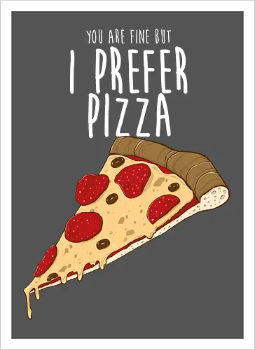 I prefer Pizza