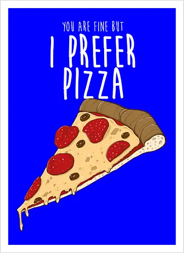 I prefer Pizza