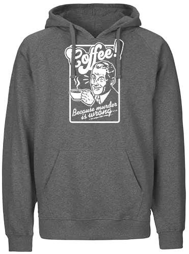 Coffee - coffee, kaffee, murder - Fairtrade Hoodie