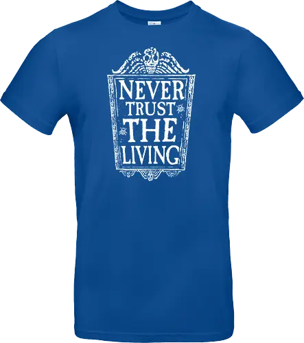 Never trust the living