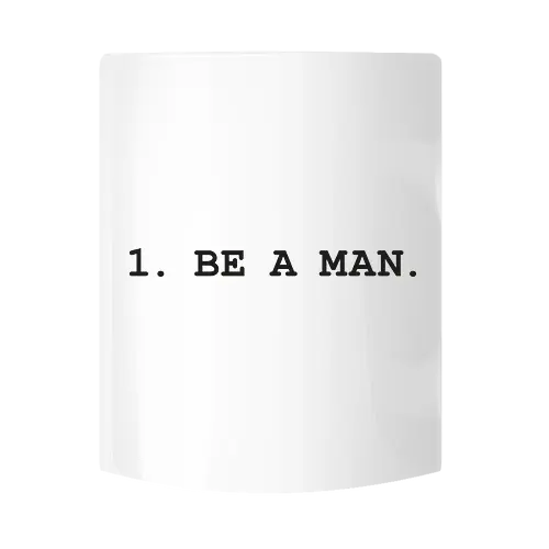 1. BE A MAN