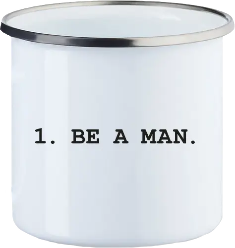 1. BE A MAN