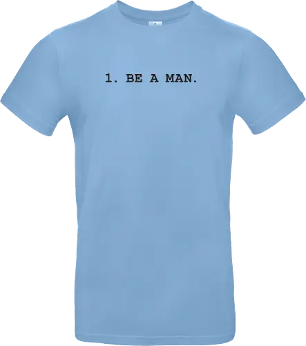 1. BE A MAN