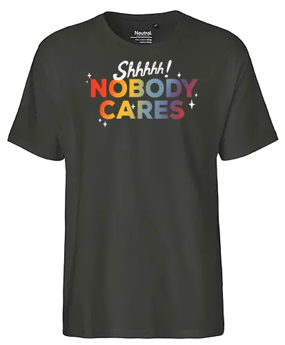 Shhhh - Nobody, cares, nope, nein, Statement - Fairtrade T-Shirt