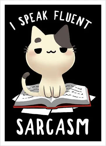 I speak fluent Sarcasm