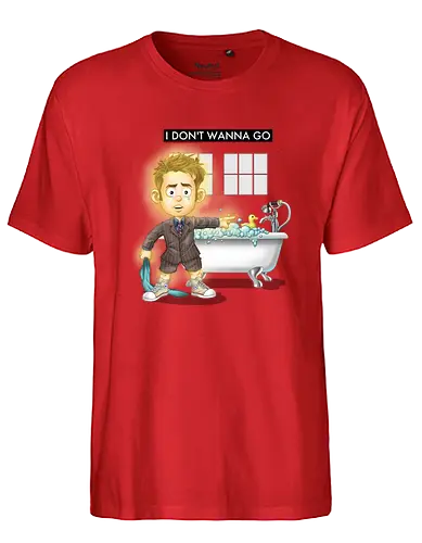 I dont wanna go - drwho, bbc, david tennant, tardis, Doctor - Fairtrade T-Shirt
