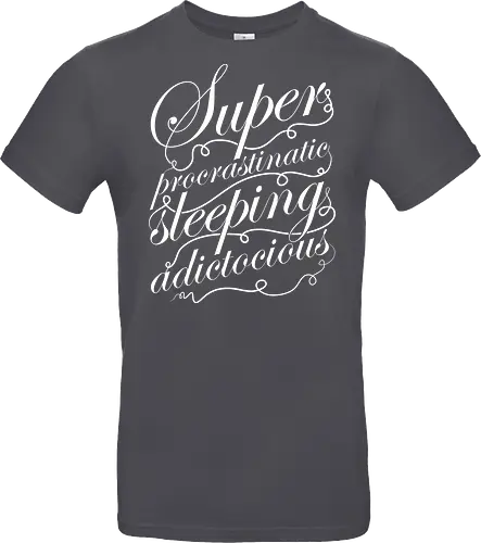 Superprocrastinaticsleepingadictocious