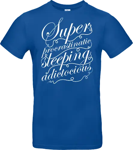 Superprocrastinaticsleepingadictocious