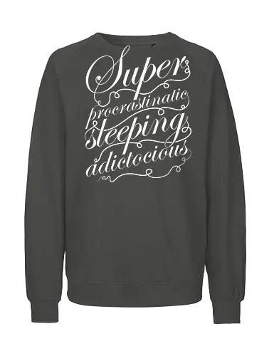 Superprocrastinaticsleepingadictocious - sleep, procrastination, procrastinate, lieber morgen, morgen, prokrastinatieren, addict, sucht, addiction - Fairtrade Sweatshirt
