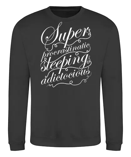 Superprocrastinaticsleepingadictocious - sleep, procrastination, procrastinate, lieber morgen, morgen, prokrastinatieren, addict, sucht, addiction - Sweatshirt