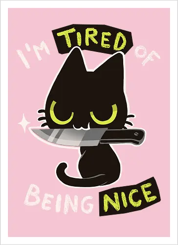 Tired of being nice