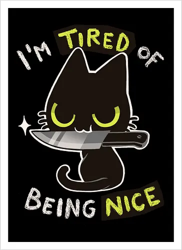 Tired of being nice