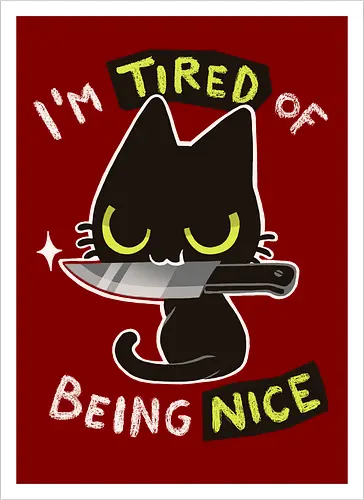 Tired of being nice