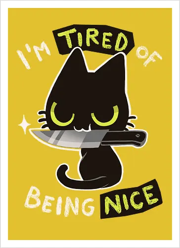 Tired of being nice