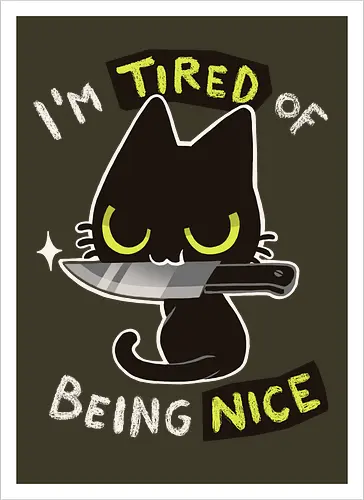 Tired of being nice
